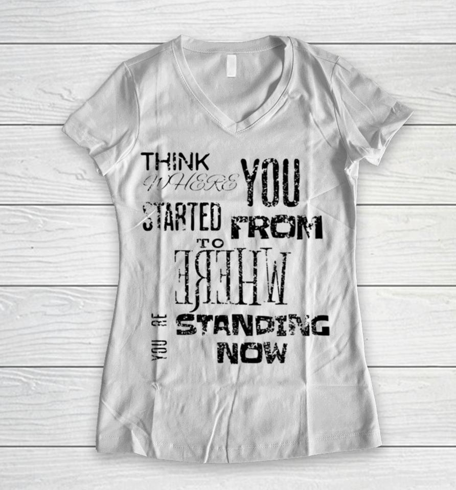 Think Where You Started From To Where You´re Standing Now Women V-Neck T-Shirt