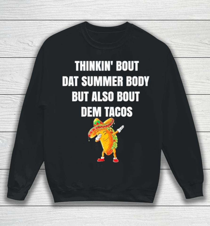 Thinkin’ Bout Dat Summer Body But Also Bout Dem Tacos Sweatshirt
