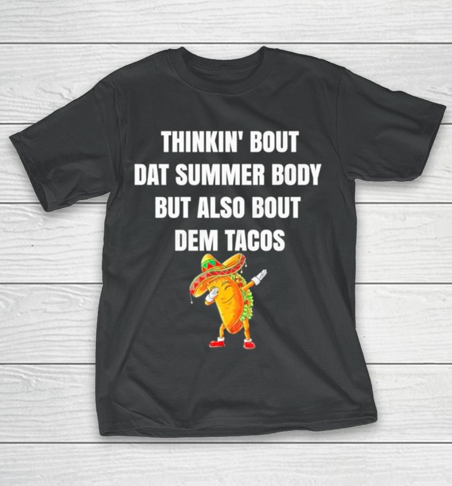 Thinkin’ Bout Dat Summer Body But Also Bout Dem Tacos T-Shirt