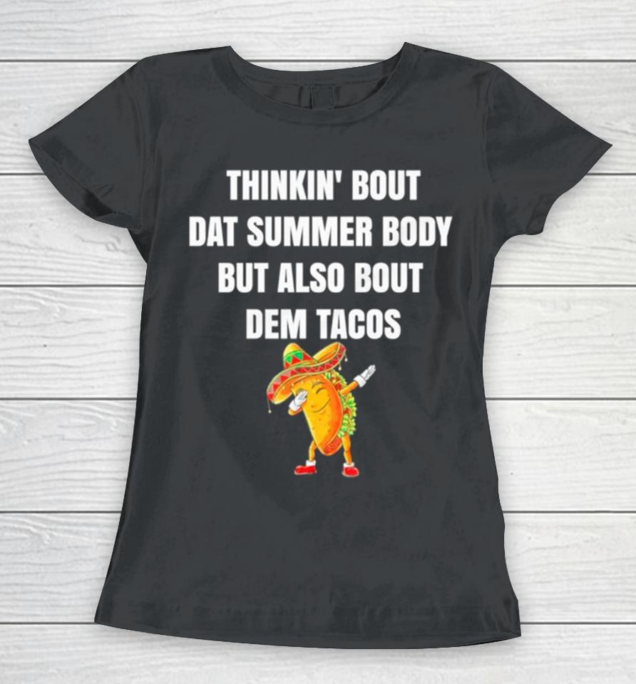 Thinkin’ Bout Dat Summer Body But Also Bout Dem Tacos Women T-Shirt