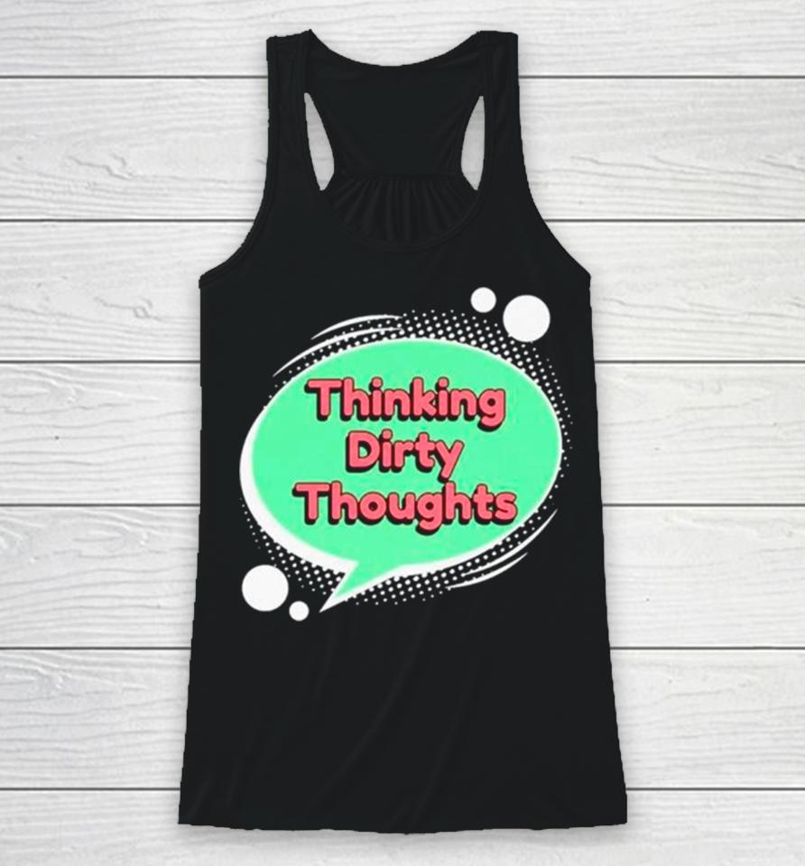 Thinking Dirty Thoughts Racerback Tank