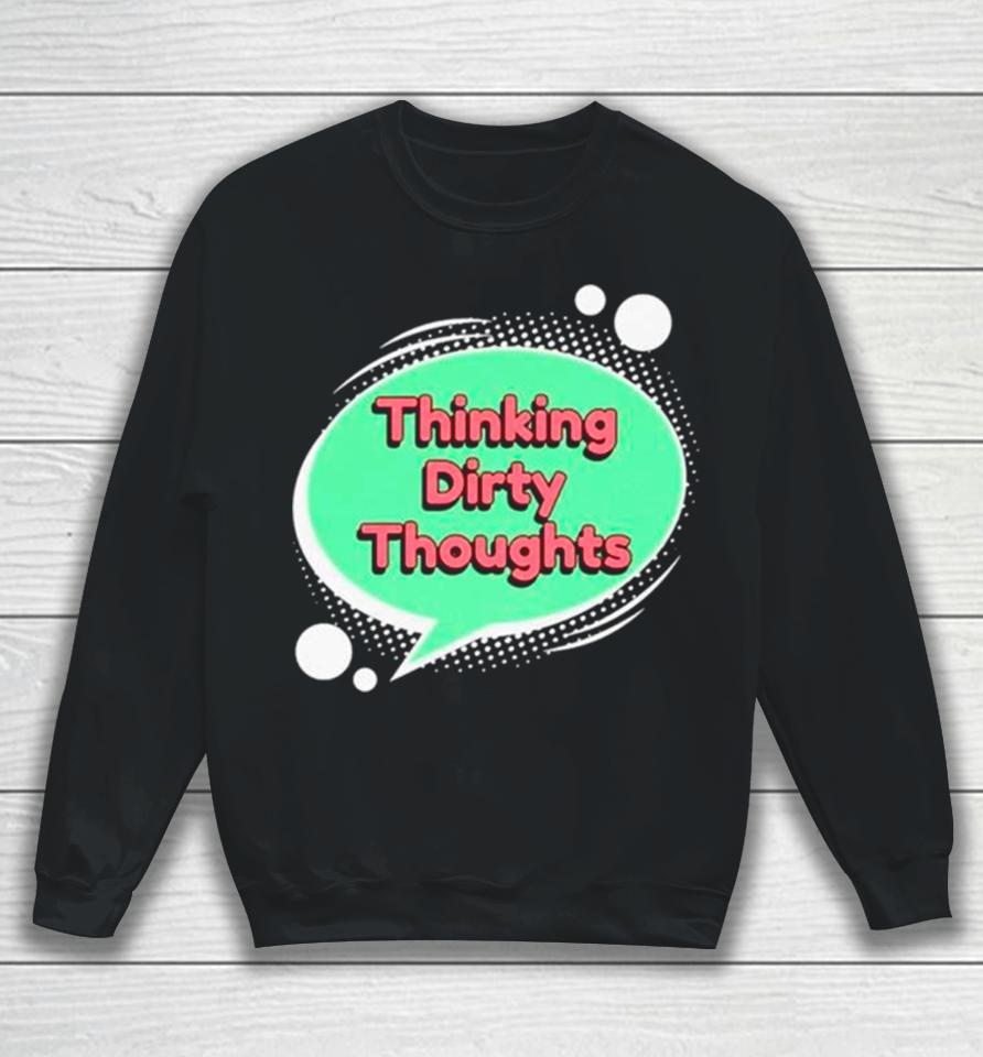Thinking Dirty Thoughts Sweatshirt