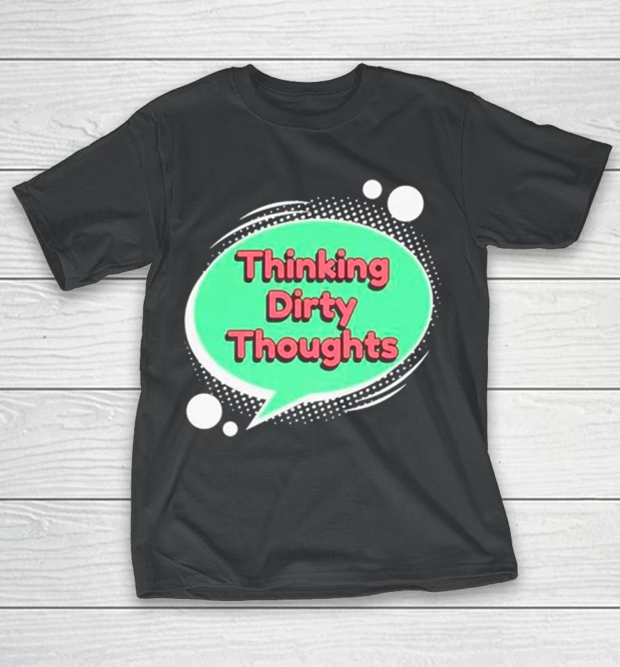 Thinking Dirty Thoughts T-Shirt