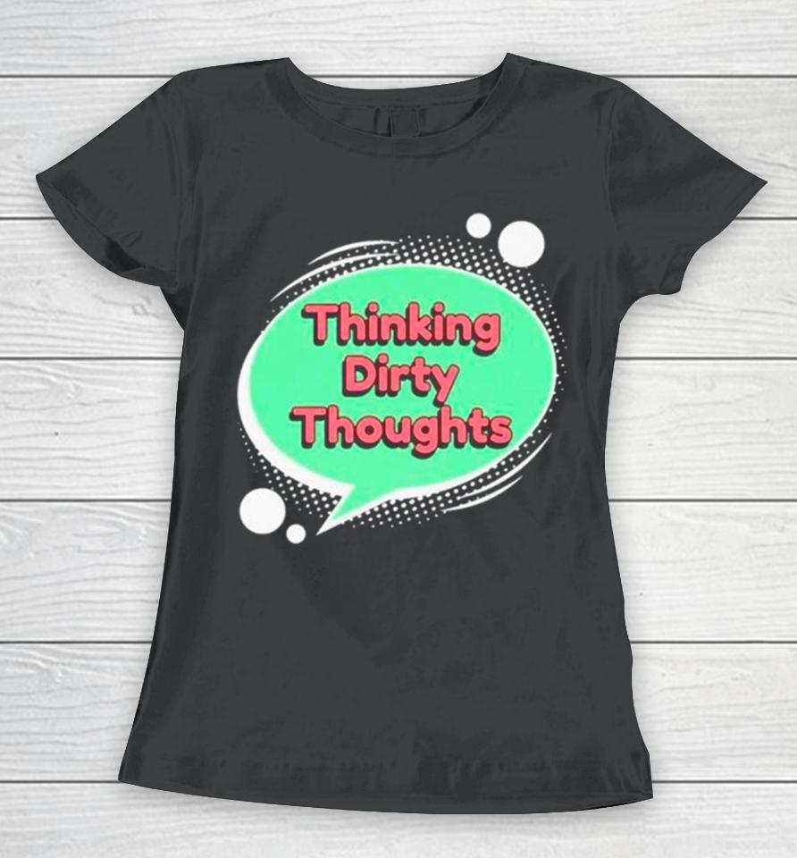 Thinking Dirty Thoughts Women T-Shirt