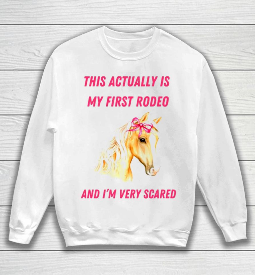 This Actually Is My First Rodeo And I’m Very Scared Horse Sweatshirt