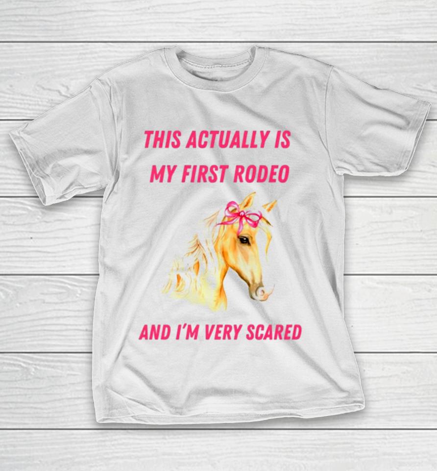 This Actually Is My First Rodeo And I’m Very Scared Horse T-Shirt