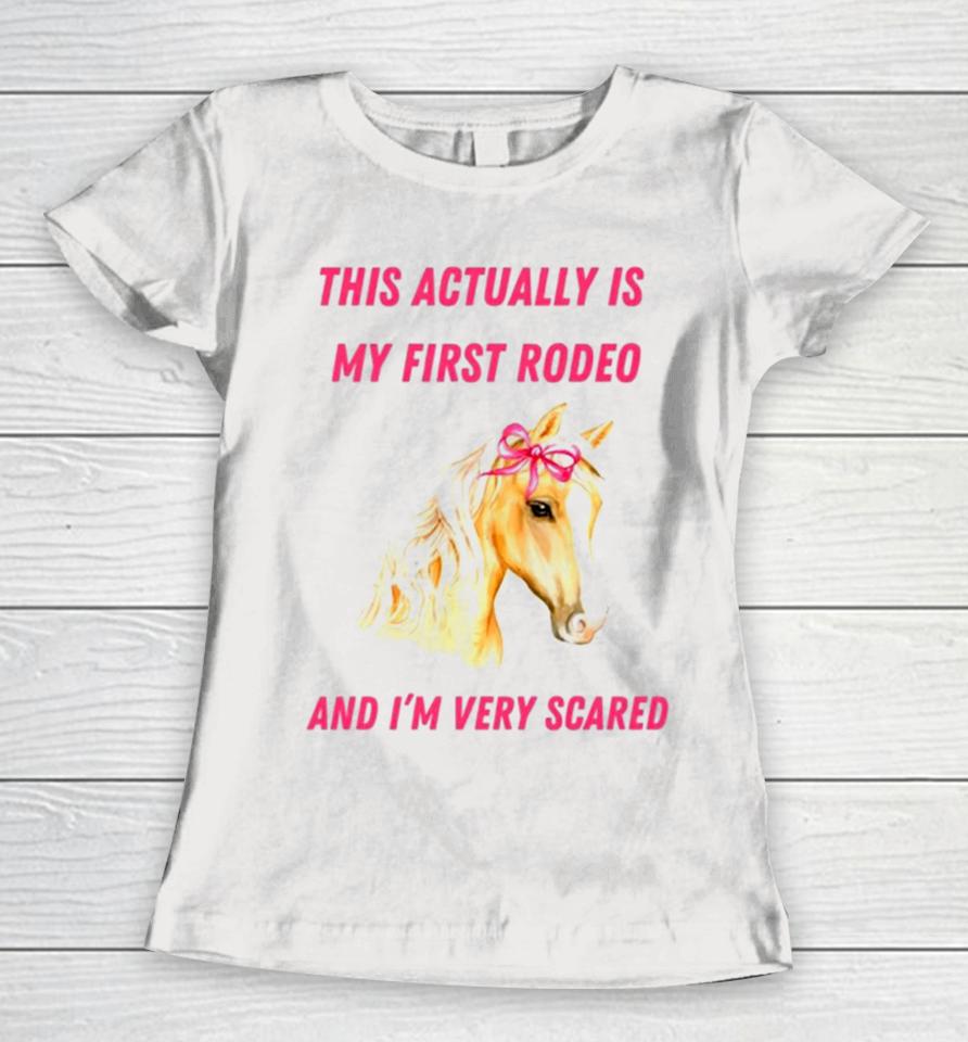 This Actually Is My First Rodeo And I’m Very Scared Horse Women T-Shirt