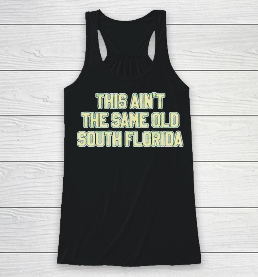 This Ain’t The Same Old South Florida Racerback Tank