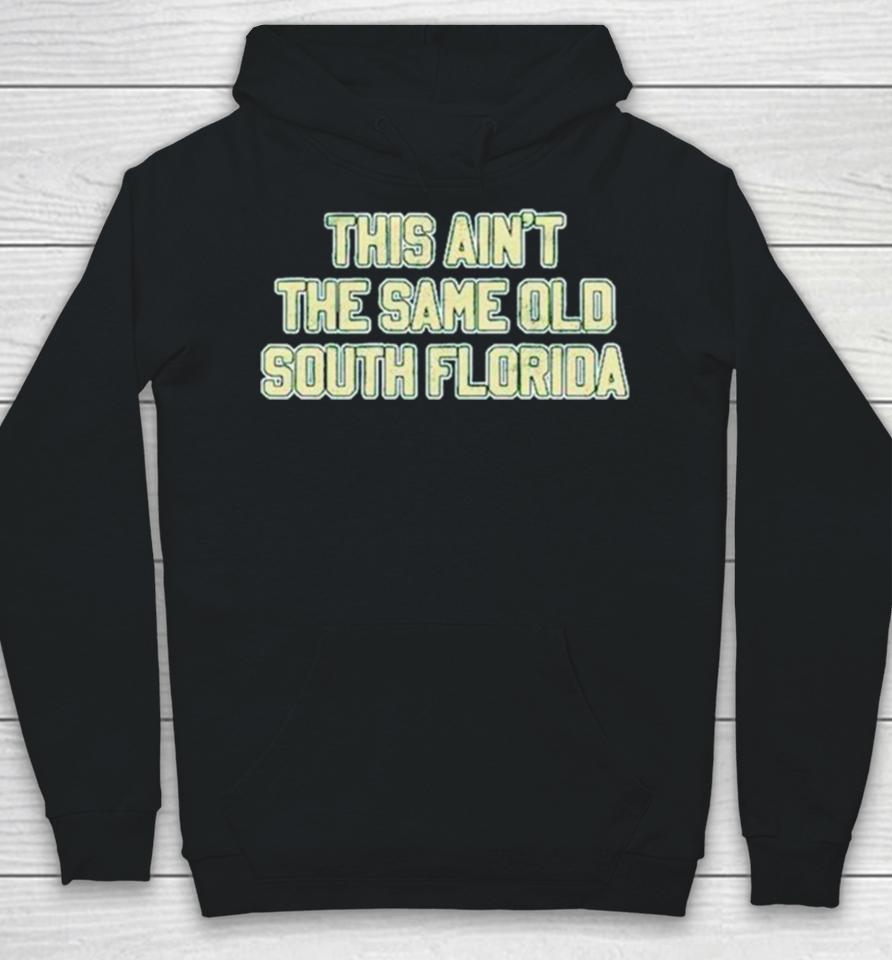 This Ain’t The Same Old South Florida Hoodie