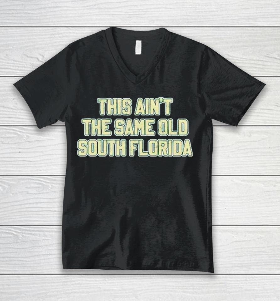 This Ain’t The Same Old South Florida Unisex V-Neck T-Shirt