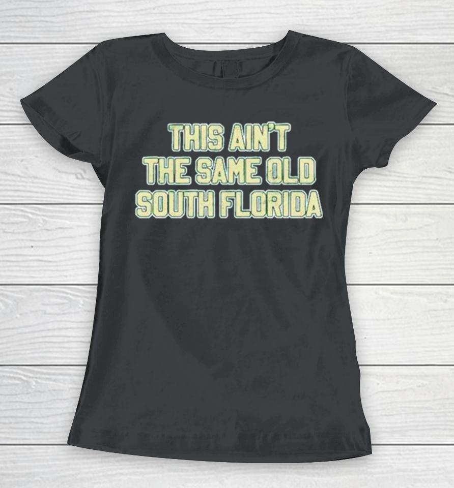 This Ain’t The Same Old South Florida Women T-Shirt