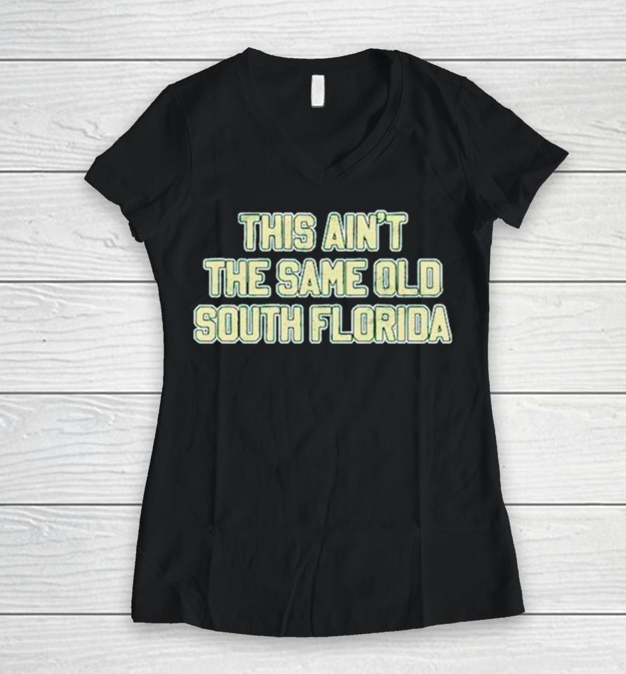 This Ain’t The Same Old South Florida Women V-Neck T-Shirt