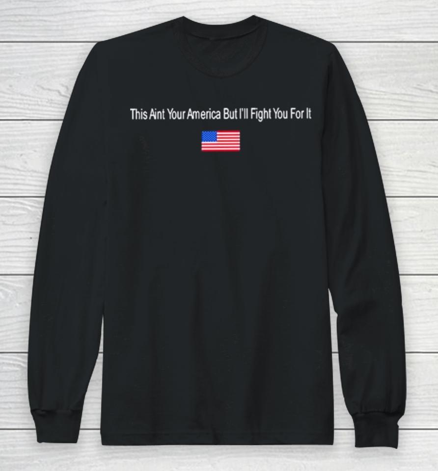This Aint Your American But I’ll Fight You For It Hog Acal Long Sleeve T-Shirt