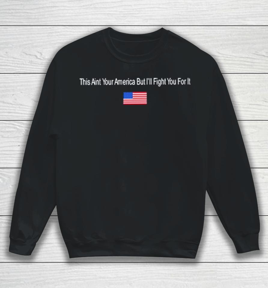 This Aint Your American But I’ll Fight You For It Hog Acal Sweatshirt