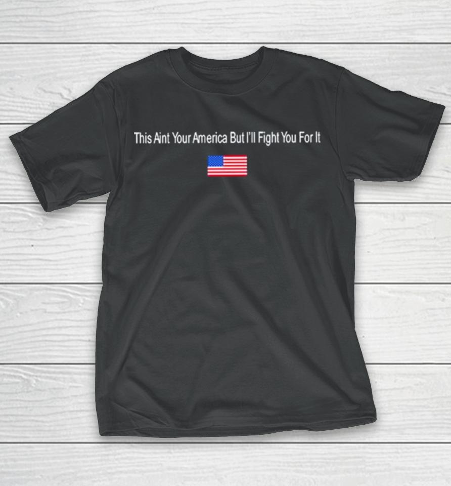 This Aint Your American But I’ll Fight You For It Hog Acal T-Shirt