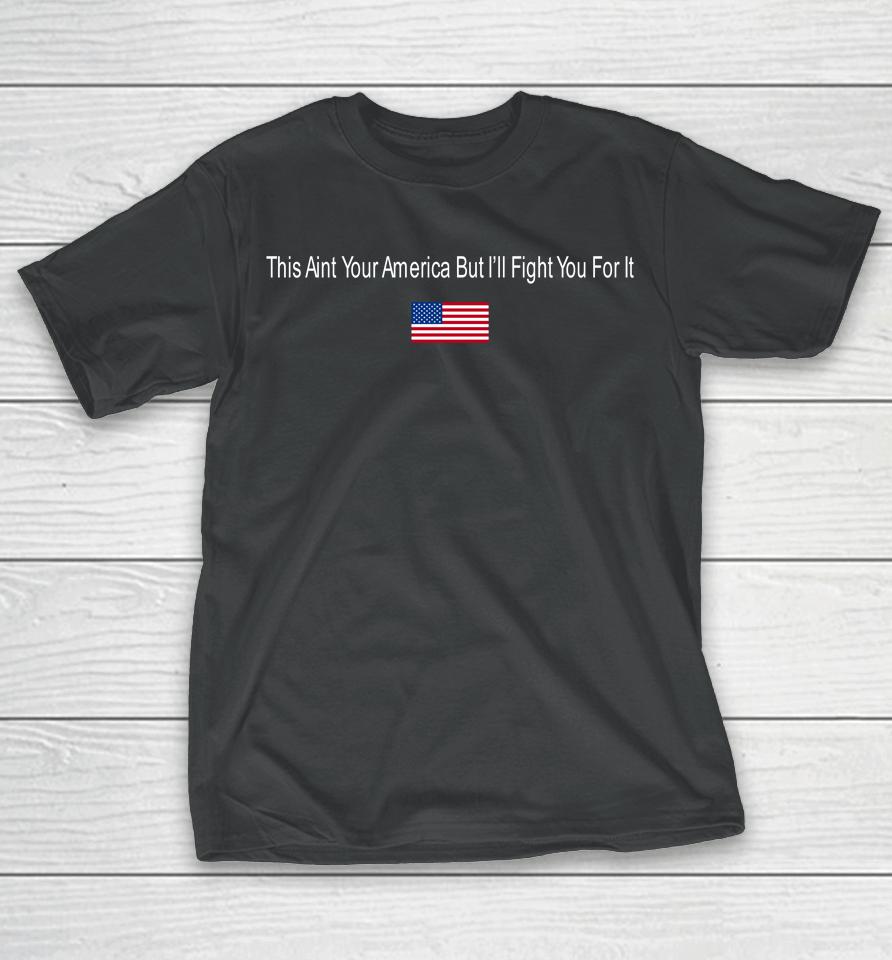 This Aint Your American But I'll Fight You For It Hog Acal T-Shirt