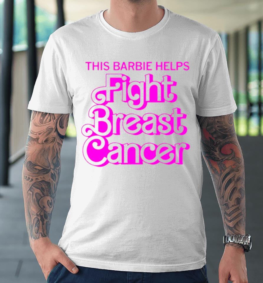 This Barbie Helps Fight Breast Cancer Premium T-Shirt