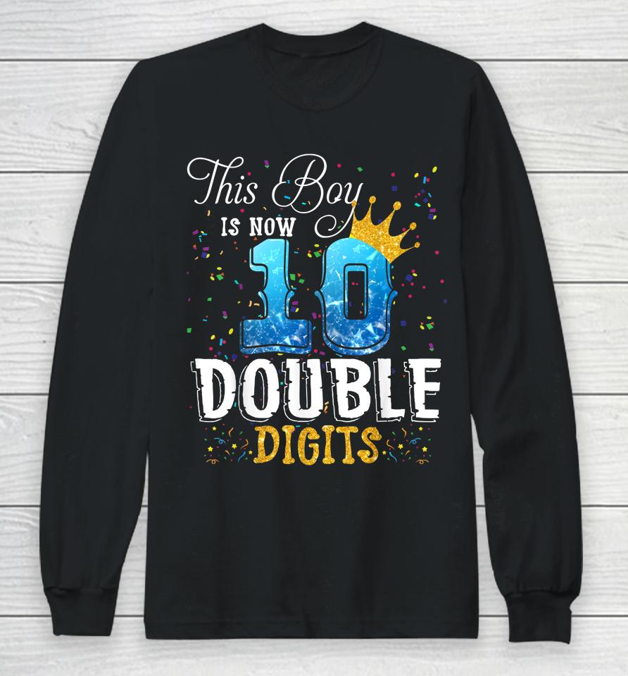 This Boy Is Now 10 Double Digits 10Th Birthday Boy Gifts Long Sleeve T-Shirt