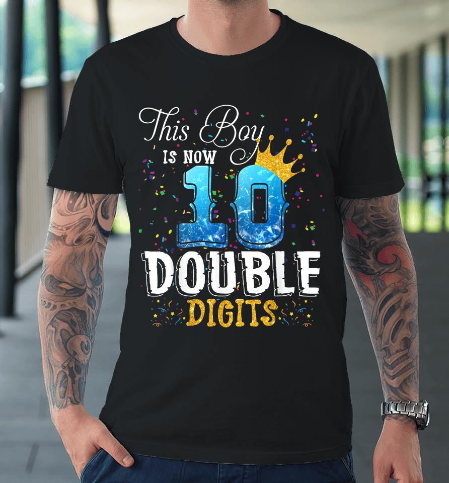 This Boy Is Now 10 Double Digits 10Th Birthday Boy Gifts Premium T-Shirt