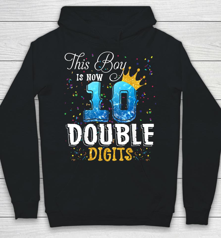 This Boy Is Now 10 Double Digits 10Th Birthday Boy Gifts Hoodie