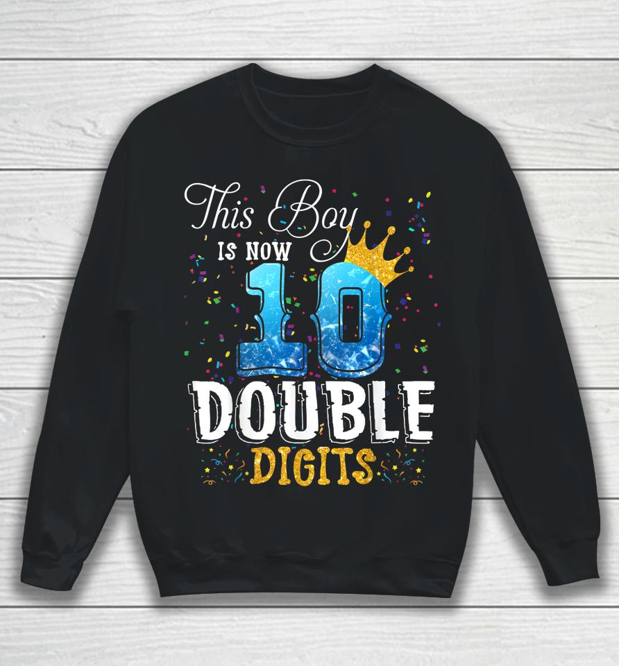 This Boy Is Now 10 Double Digits 10Th Birthday Boy Gifts Sweatshirt