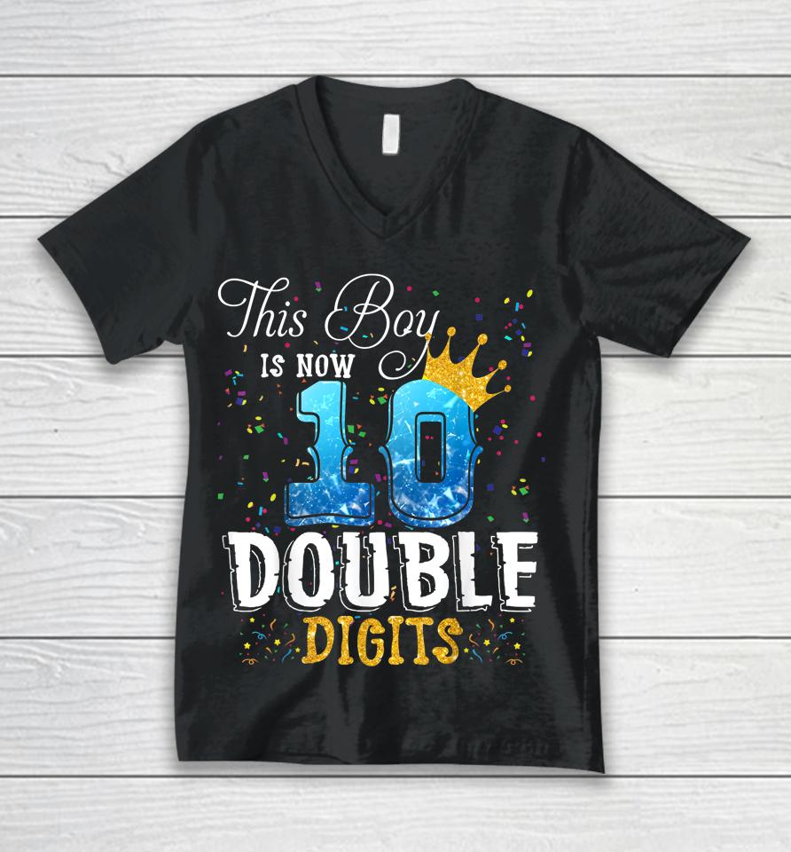 This Boy Is Now 10 Double Digits 10Th Birthday Boy Gifts Unisex V-Neck T-Shirt