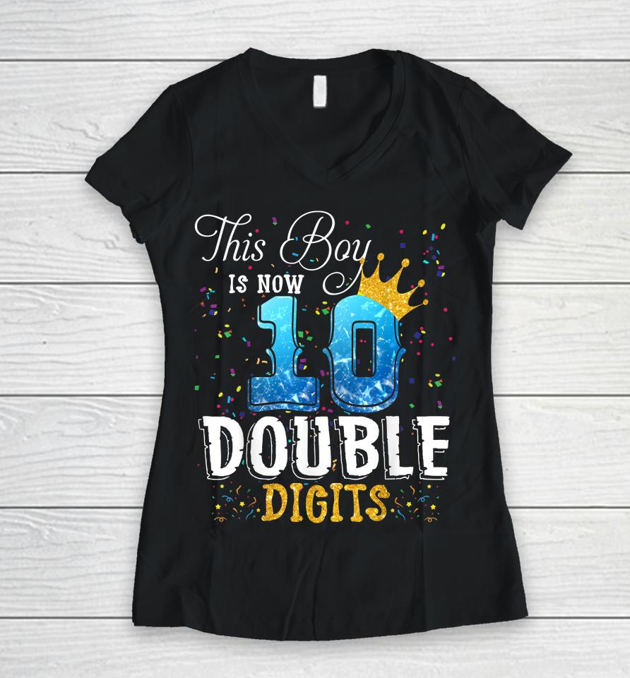 This Boy Is Now 10 Double Digits 10Th Birthday Boy Gifts Women V-Neck T-Shirt