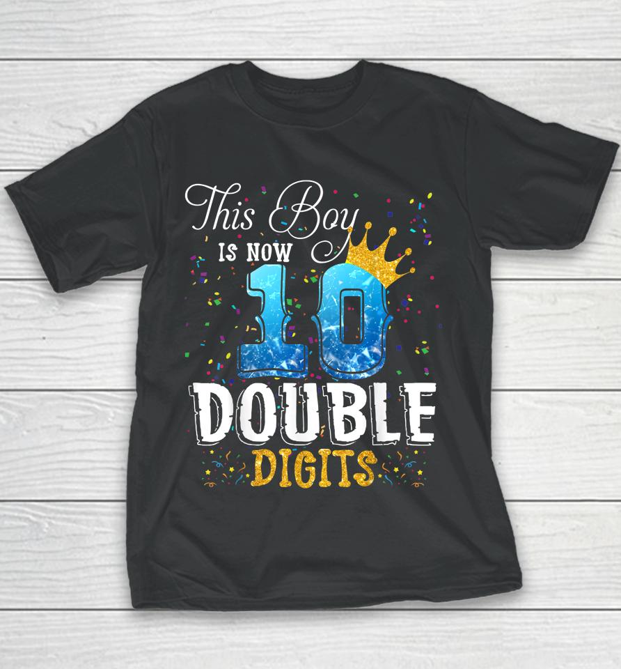 This Boy Is Now 10 Double Digits 10Th Birthday Boy Gifts Youth T-Shirt