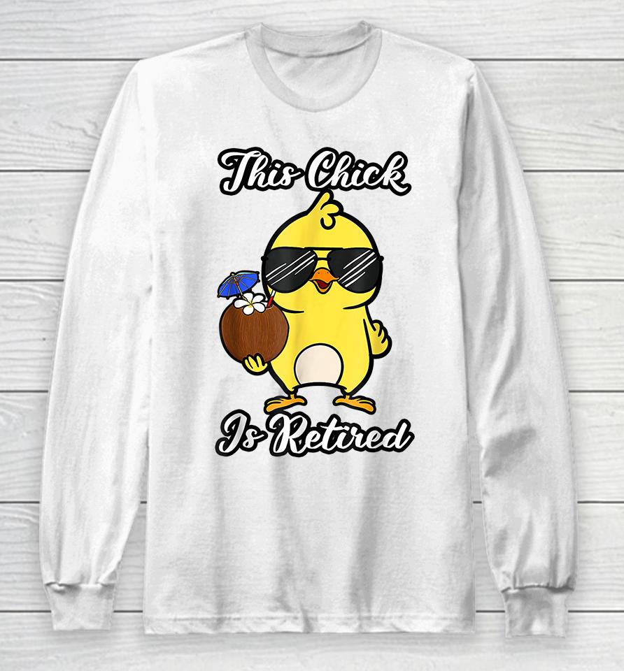 This Chick Is Retired Retirement Pension Chicken Long Sleeve T-Shirt
