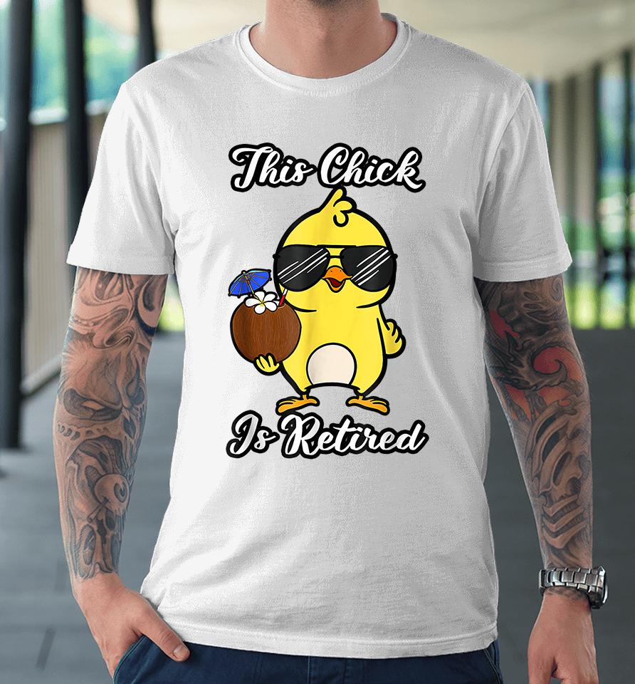 This Chick Is Retired Retirement Pension Chicken Premium T-Shirt