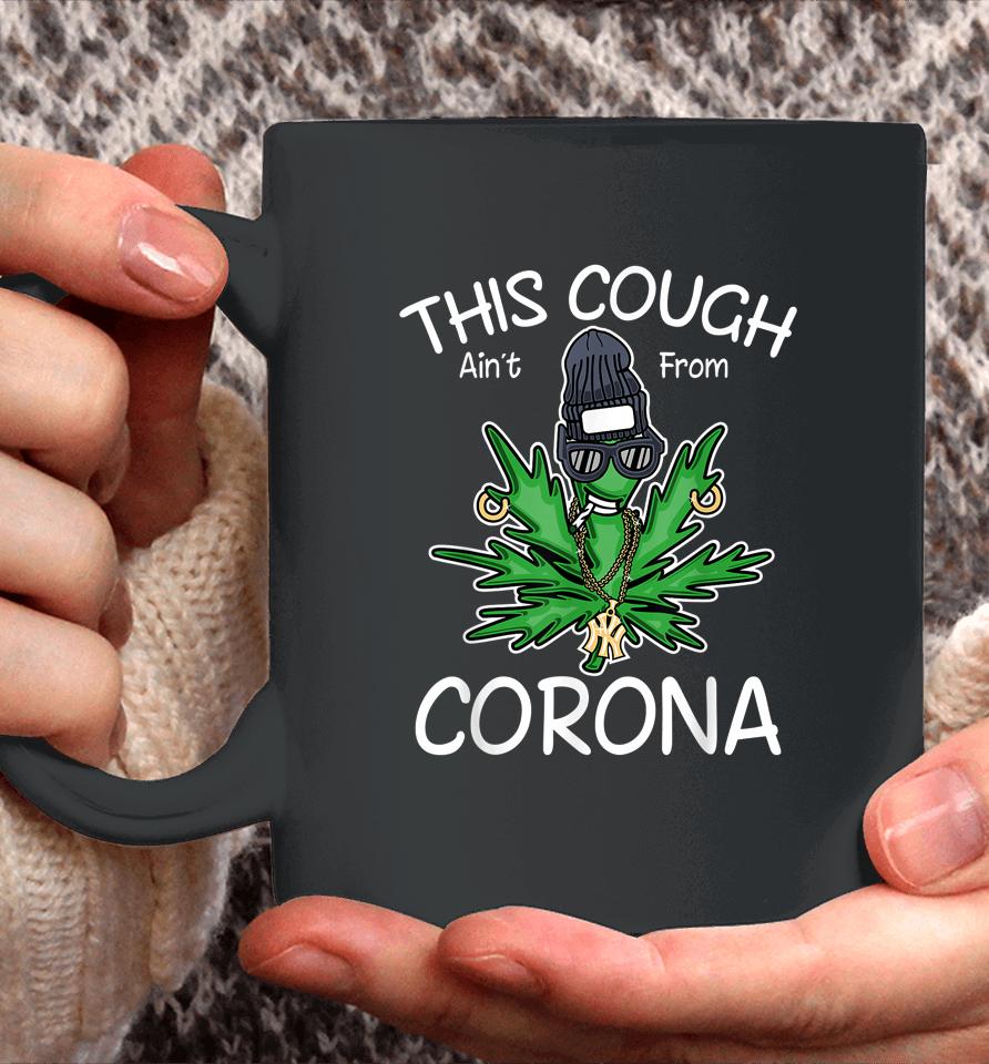 This Cough Ain't From Corona Weed Coffee Mug