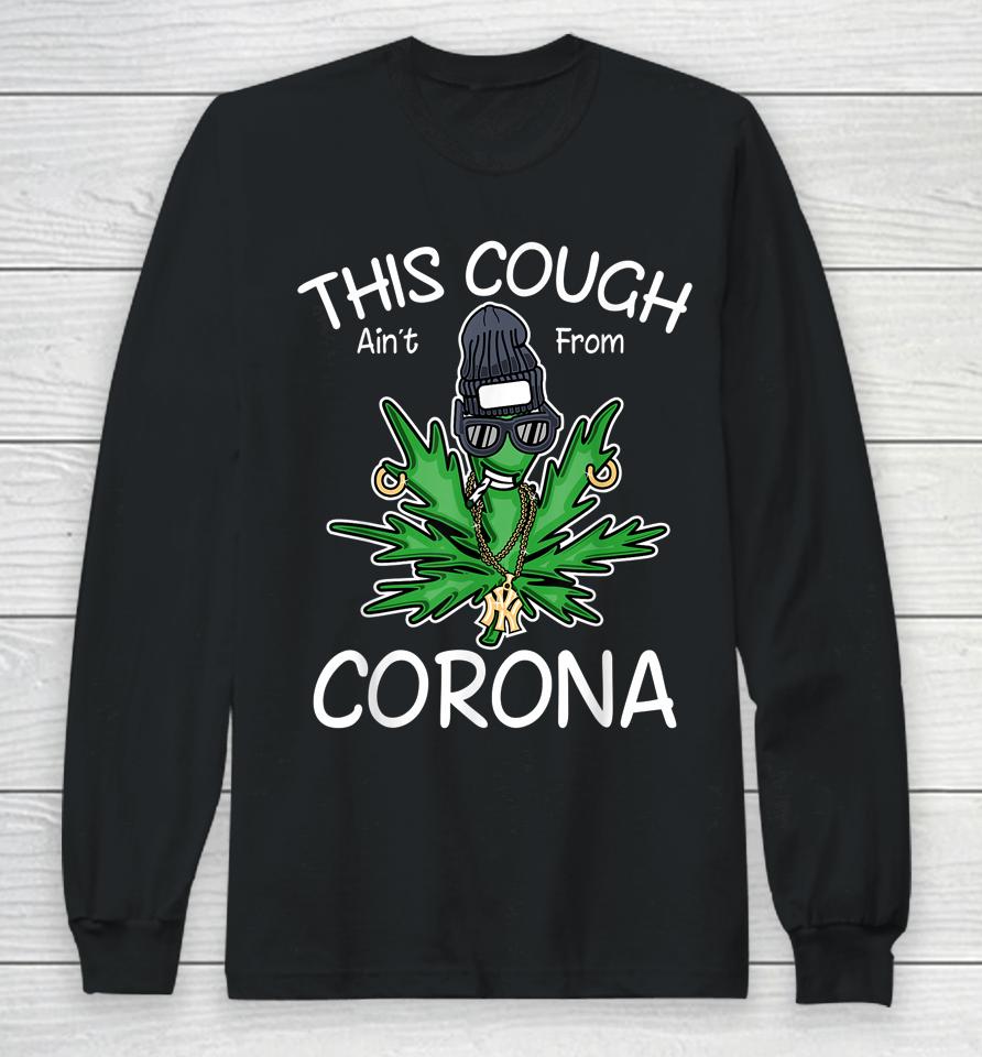 This Cough Ain't From Corona Weed Long Sleeve T-Shirt