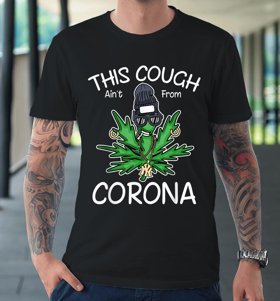 This Cough Ain't From Corona Weed Premium T-Shirt