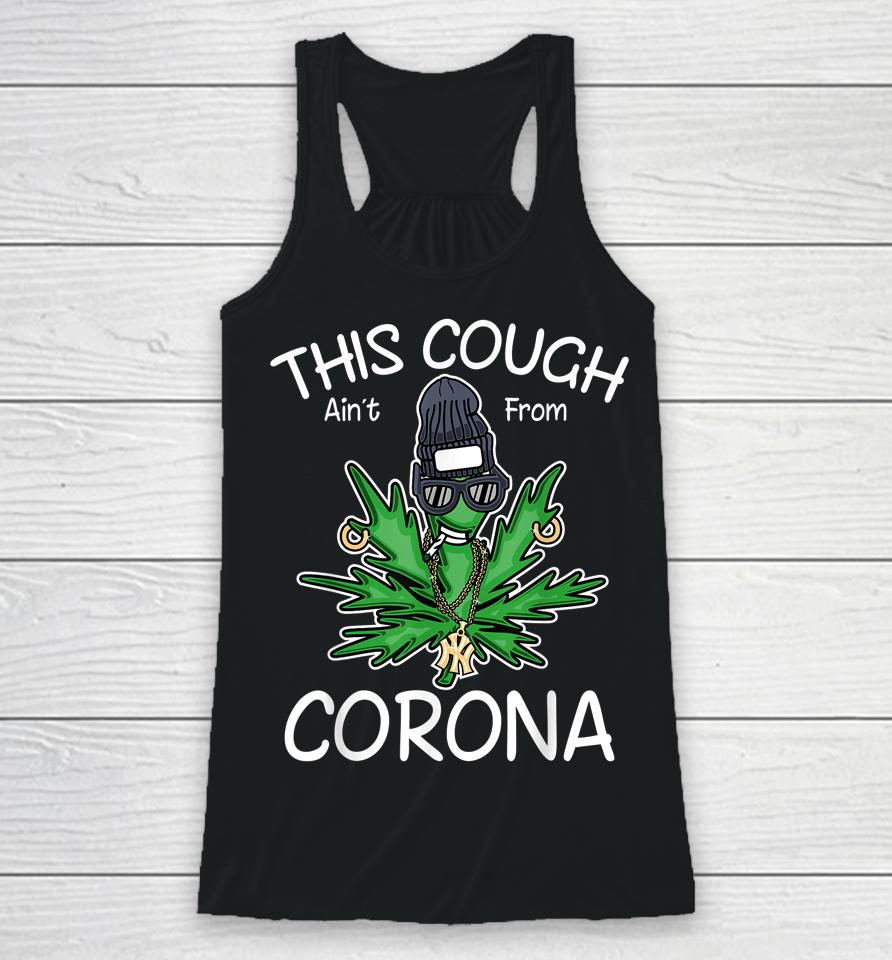 This Cough Ain't From Corona Weed Racerback Tank
