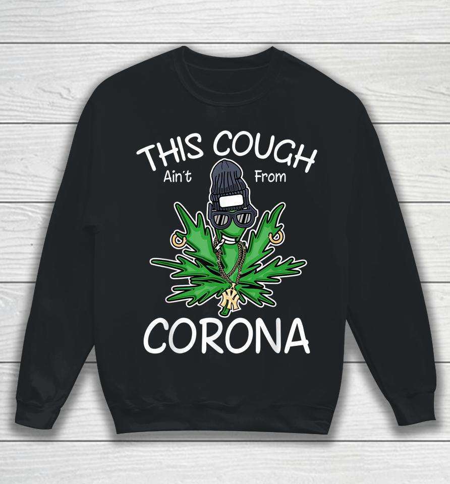 This Cough Ain't From Corona Weed Sweatshirt