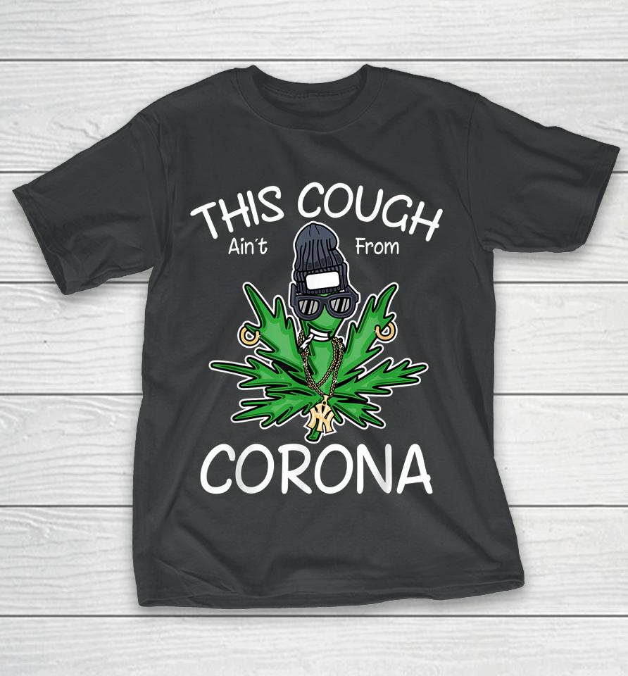 This Cough Ain't From Corona Weed T-Shirt