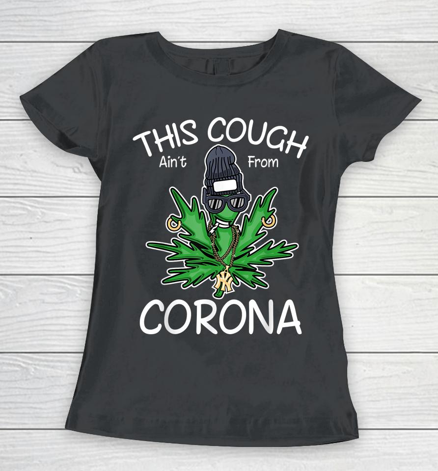 This Cough Ain't From Corona Weed Women T-Shirt