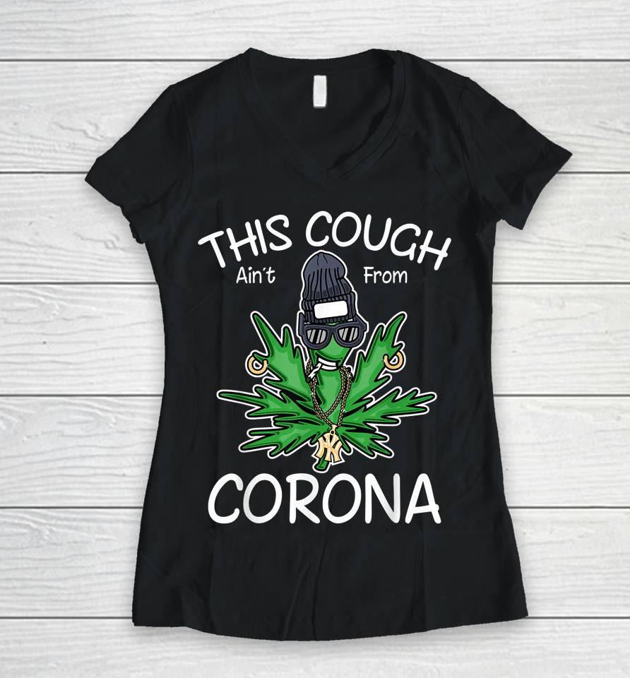 This Cough Ain't From Corona Weed Women V-Neck T-Shirt
