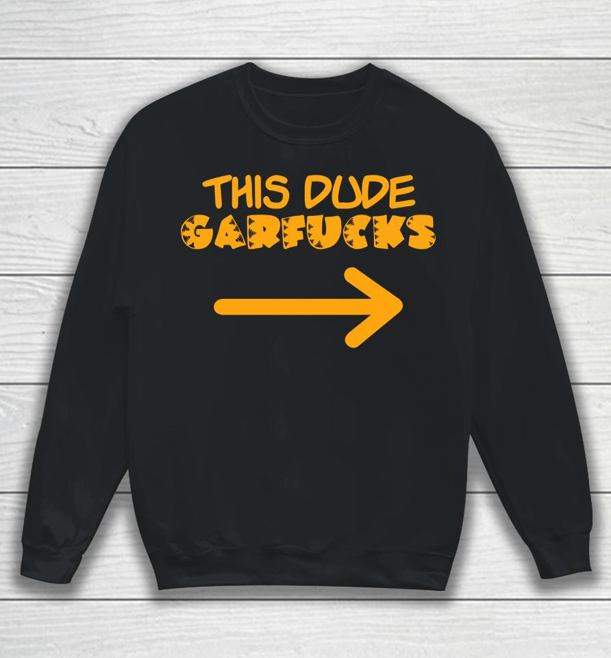This Dude Garfucks Sweatshirt