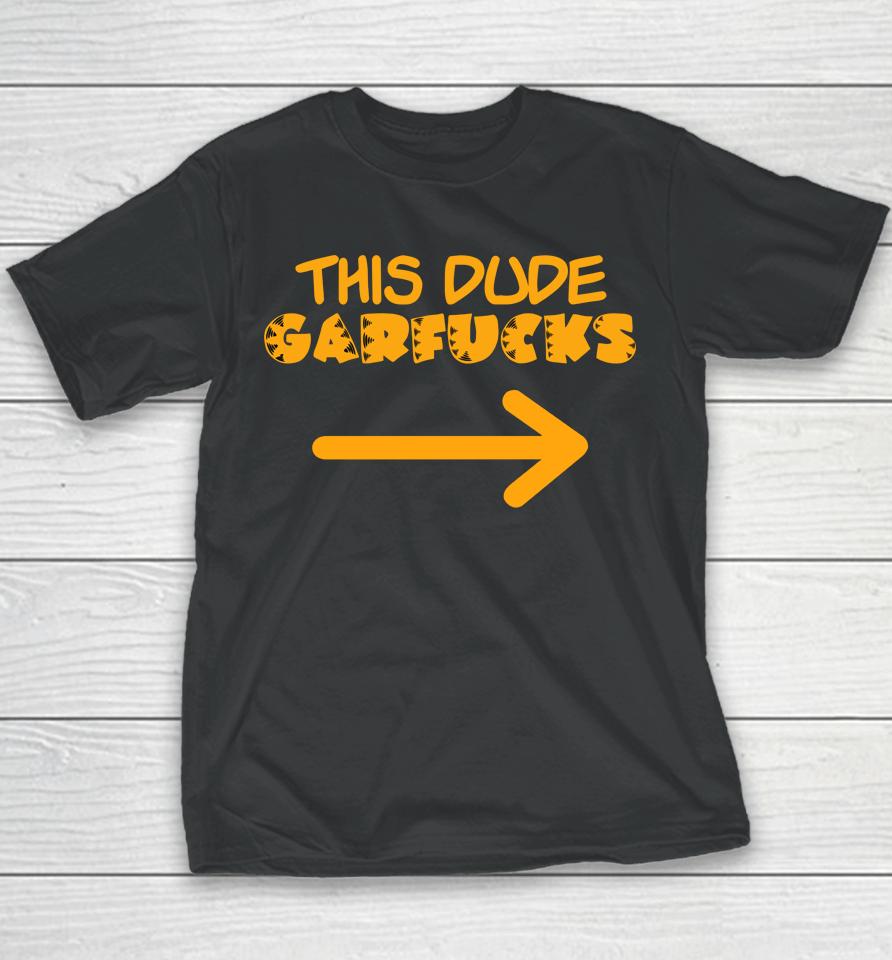 This Dude Garfucks Youth T-Shirt