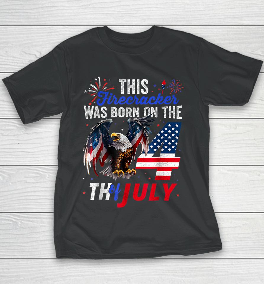 This Firecracker Was Born On The Fourth Of July Birthday Youth T-Shirt