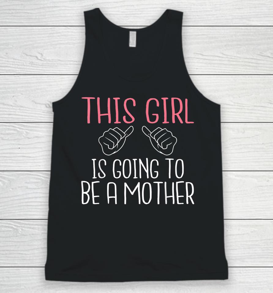 This Girl Is Going To Be A Mother Pregnant Mommy Mom Unisex Tank Top