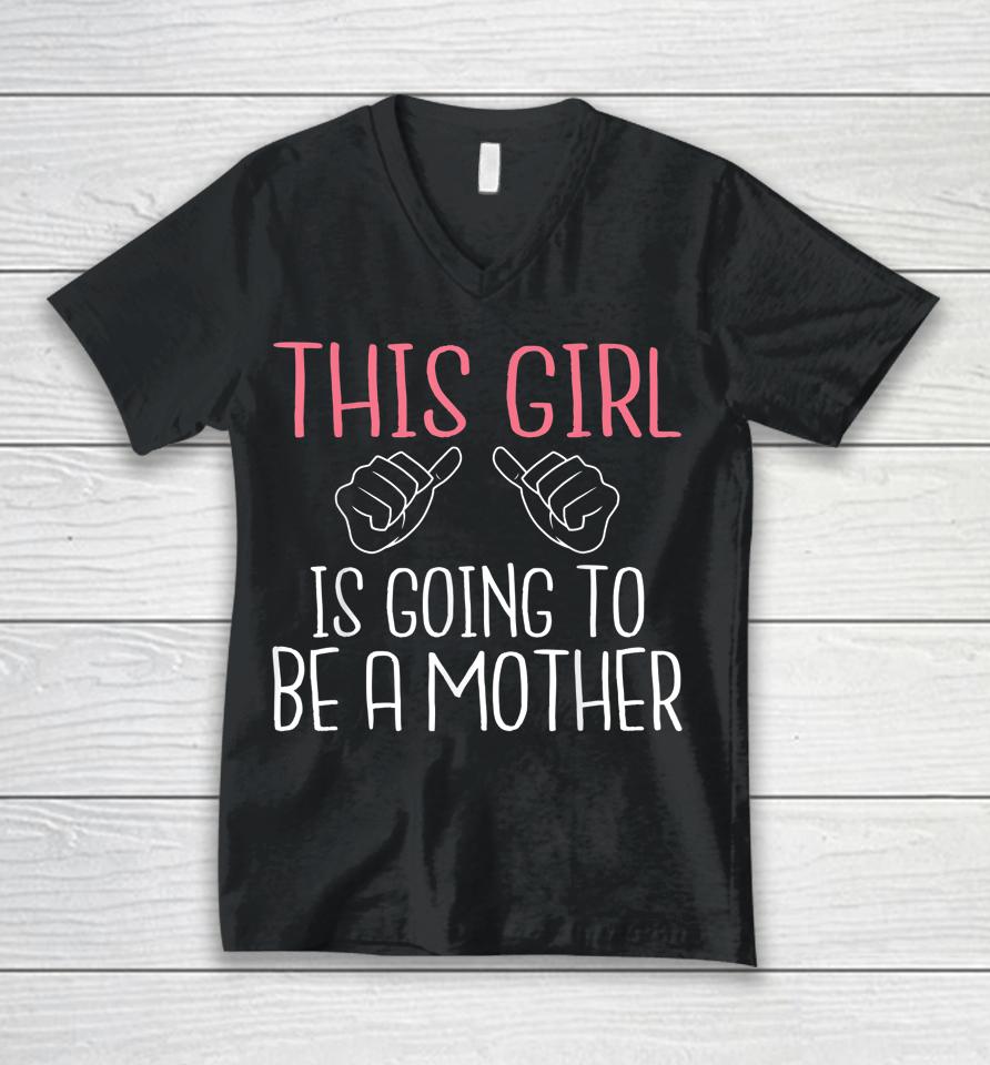 This Girl Is Going To Be A Mother Pregnant Mommy Mom Unisex V-Neck T-Shirt