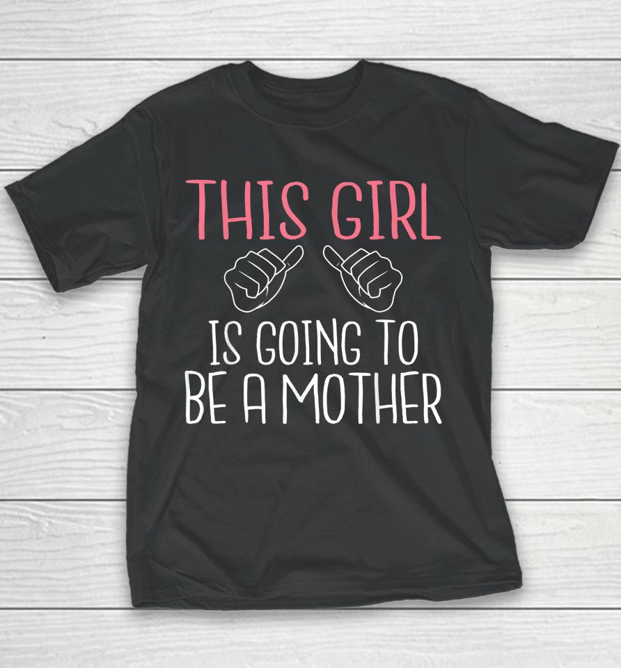 This Girl Is Going To Be A Mother Pregnant Mommy Mom Youth T-Shirt