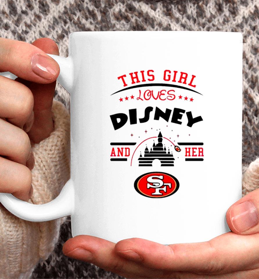 This Girl Loves Disney And Her San Francisco 49Ers Coffee Mug