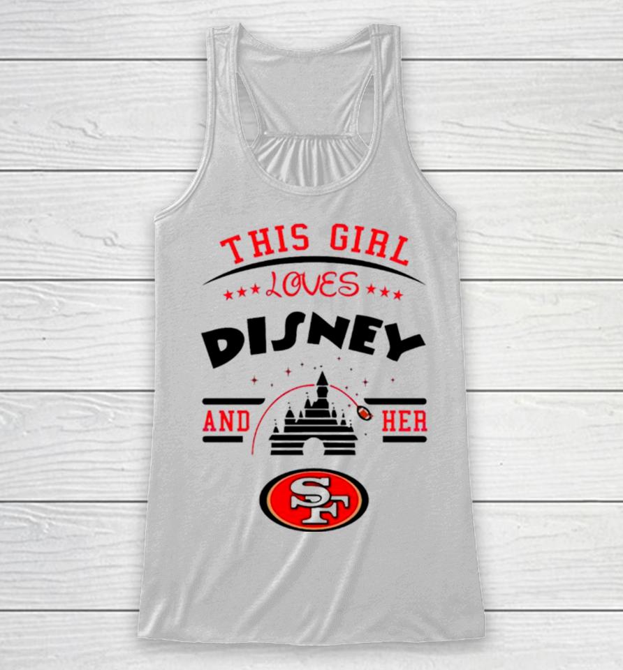This Girl Loves Disney And Her San Francisco 49Ers Racerback Tank