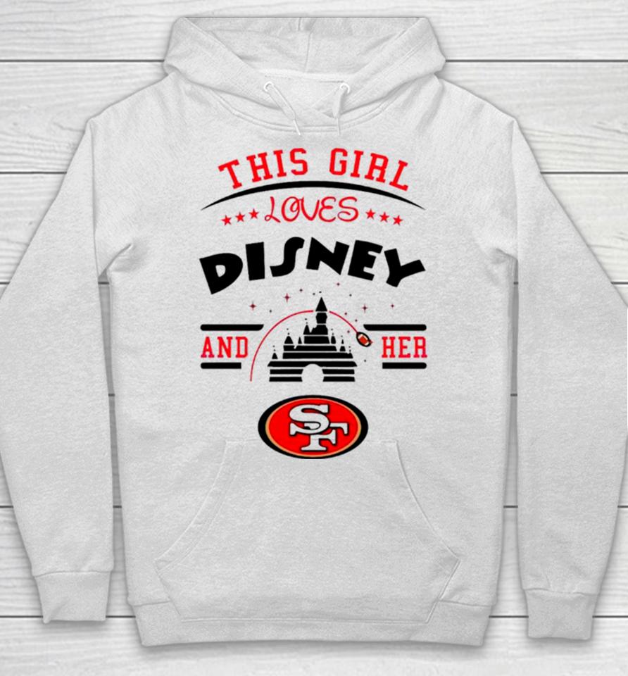 This Girl Loves Disney And Her San Francisco 49Ers Hoodie