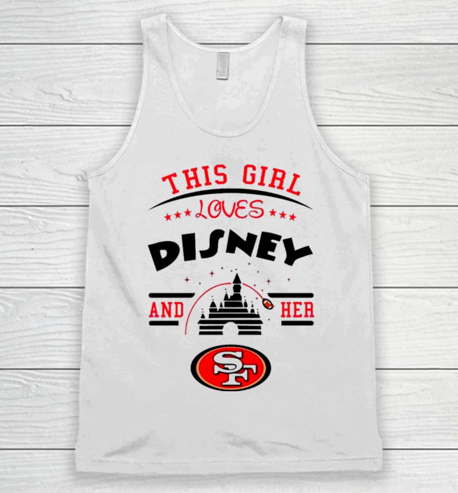 This Girl Loves Disney And Her San Francisco 49Ers Unisex Tank Top