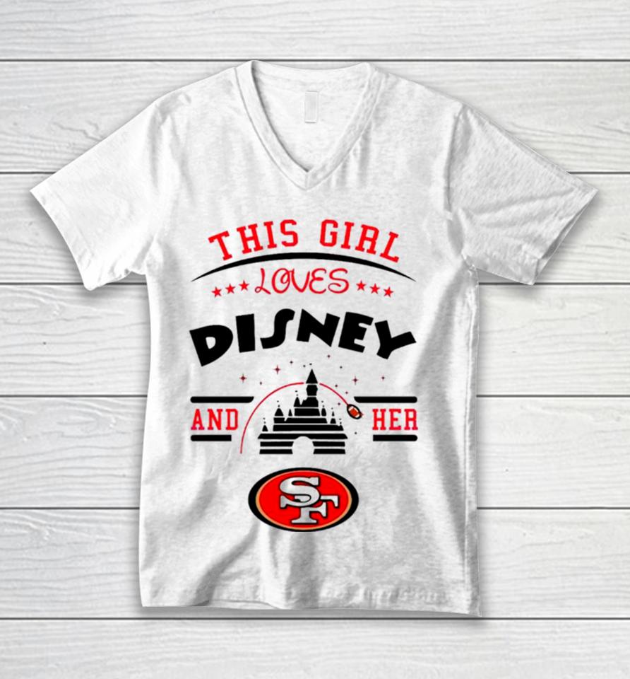 This Girl Loves Disney And Her San Francisco 49Ers Unisex V-Neck T-Shirt