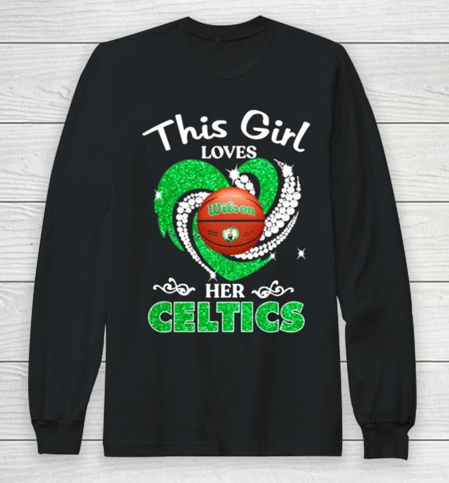 This Girl Loves Her Boston Celtics Heart Diamond 2024 Long Sleeve T-Shirt